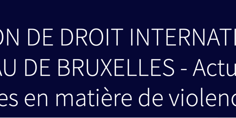 DU BARREAU DE BRUXELLES – Actualités Européennes En Matière De Violences Sexuelles (événement Gratuit En Ligne)